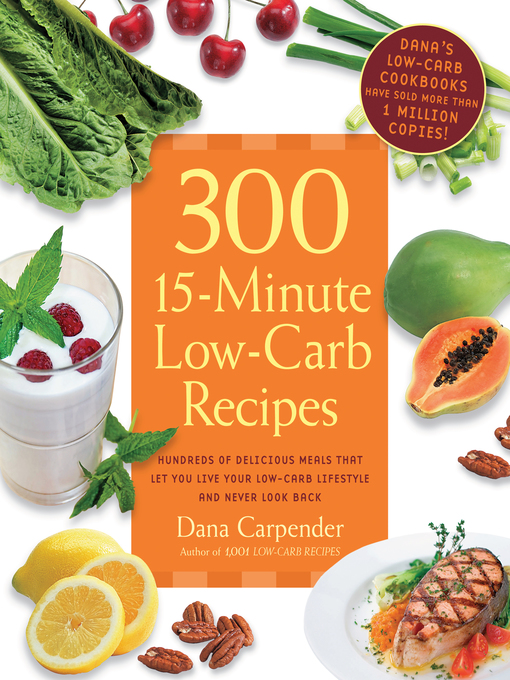 300 15-Minute low-carb recipes : delicious meals that make it easy to live your low-carb lifestyle and never look back